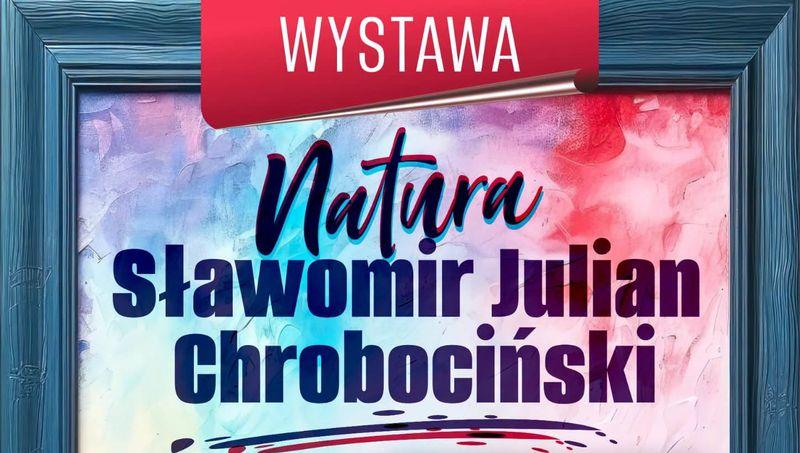 „Natura” – wystawa malarstwa Sławomira Chrobocińskiego w drohiczyńskim „Zagubku”